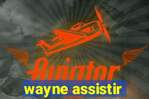 wayne assistir